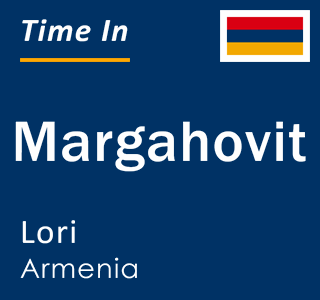 Current time in Margahovit, Lori, Armenia