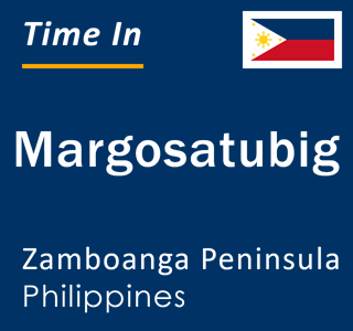 Current local time in Margosatubig, Zamboanga Peninsula, Philippines