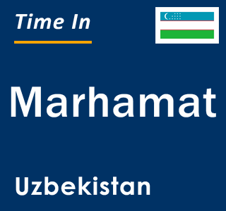 Current local time in Marhamat, Uzbekistan