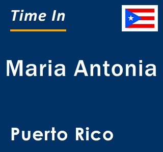 Current local time in Maria Antonia, Puerto Rico