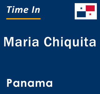 Current local time in Maria Chiquita, Panama