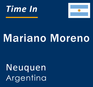 Current local time in Mariano Moreno, Neuquen, Argentina