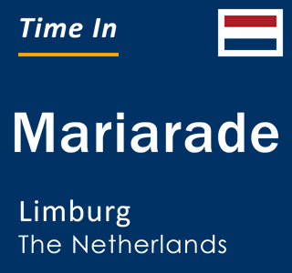 Current local time in Mariarade, Limburg, The Netherlands