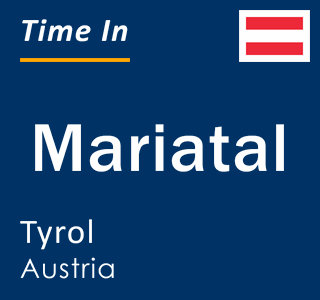 Current local time in Mariatal, Tyrol, Austria