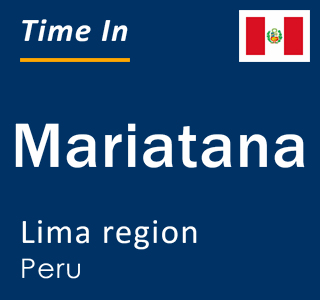 Current local time in Mariatana, Lima region, Peru