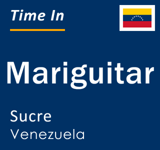 Current local time in Mariguitar, Sucre, Venezuela