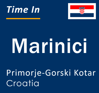 Current local time in Marinici, Primorje-Gorski Kotar, Croatia