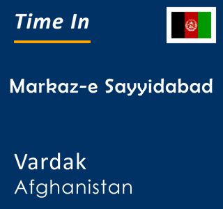 Current local time in Markaz-e Sayyidabad, Vardak, Afghanistan