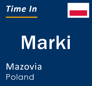 Current local time in Marki, Mazovia, Poland