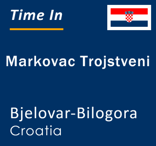 Current local time in Markovac Trojstveni, Bjelovar-Bilogora, Croatia