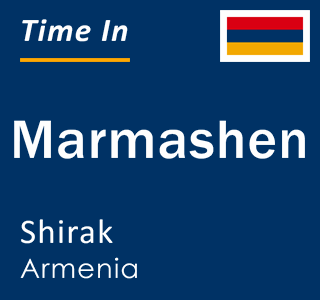 Current local time in Marmashen, Shirak, Armenia