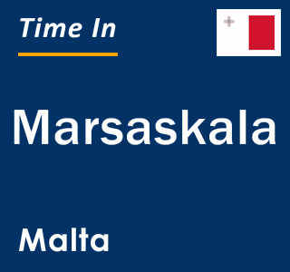 Current local time in Marsaskala, Malta
