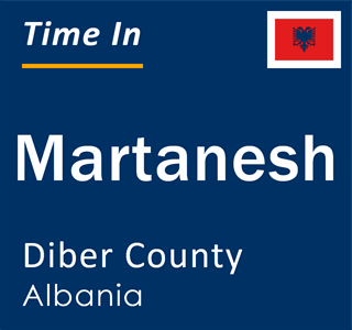 Current local time in Martanesh, Diber County, Albania