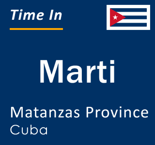 Current local time in Marti, Matanzas Province, Cuba