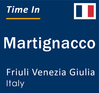Current local time in Martignacco, Friuli Venezia Giulia, Italy