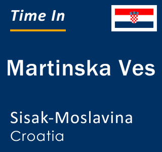 Current local time in Martinska Ves, Sisak-Moslavina, Croatia