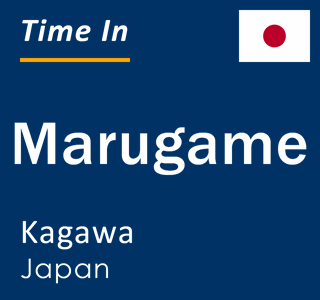 Current local time in Marugame, Kagawa, Japan