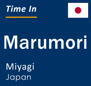 Current local time in Marumori, Miyagi, Japan