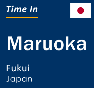 Current local time in Maruoka, Fukui, Japan
