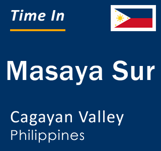 Current local time in Masaya Sur, Cagayan Valley, Philippines