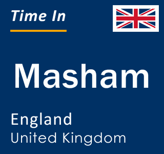 Current local time in Masham, England, United Kingdom