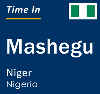 Current local time in Mashegu, Niger, Nigeria