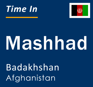 Current local time in Mashhad, Badakhshan, Afghanistan