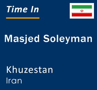 Current time in Masjed Soleyman, Khuzestan, Iran