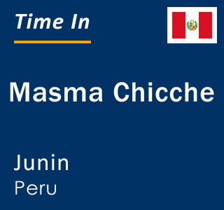 Current local time in Masma Chicche, Junin, Peru