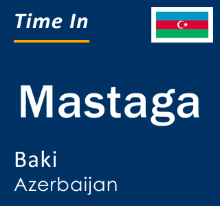 Current local time in Mastaga, Baki, Azerbaijan