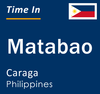 Current local time in Matabao, Caraga, Philippines