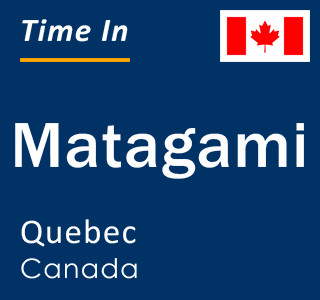 Current local time in Matagami, Quebec, Canada