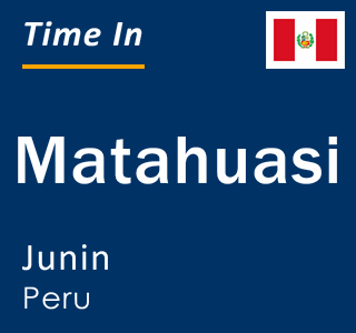 Current local time in Matahuasi, Junin, Peru