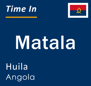 Current local time in Matala, Huila, Angola