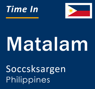 Current local time in Matalam, Soccsksargen, Philippines