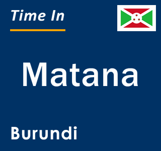 Current local time in Matana, Burundi