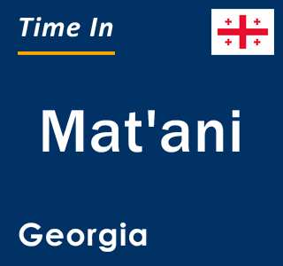 Current local time in Mat'ani, Georgia