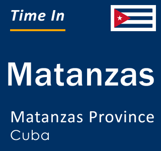Current local time in Matanzas, Matanzas Province, Cuba