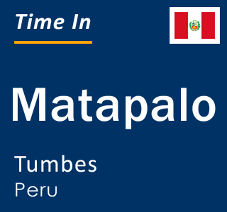 Current local time in Matapalo, Tumbes, Peru