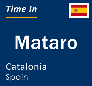 Current time in Mataro, Catalonia, Spain