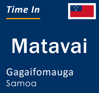 Current time in Matavai, Gagaifomauga, Samoa