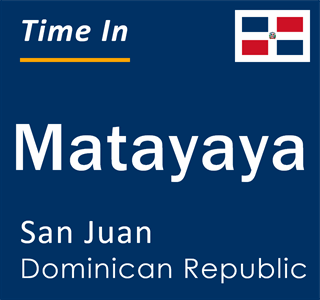 Current local time in Matayaya, San Juan, Dominican Republic