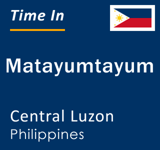 Current local time in Matayumtayum, Central Luzon, Philippines