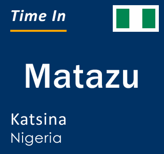 Current local time in Matazu, Katsina, Nigeria