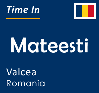 Current time in Mateesti, Valcea, Romania