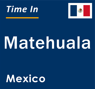 Current local time in Matehuala, Mexico