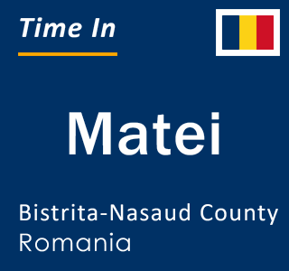 Current local time in Matei, Bistrita-Nasaud County, Romania