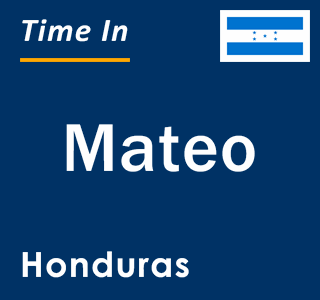 Current local time in Mateo, Honduras