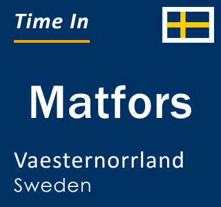 Current local time in Matfors, Vaesternorrland, Sweden
