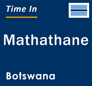 Current local time in Mathathane, Botswana